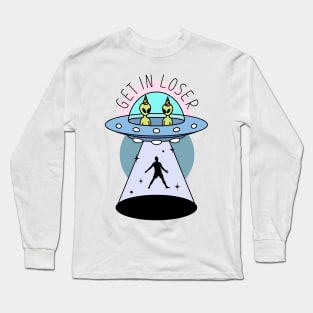 Get In Loser - Alien Abduction Long Sleeve T-Shirt